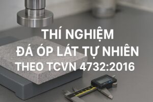 Thí nghiệm Đá ốp lát tự nhiên TCVN 4732:2016; QCVN 16:2023